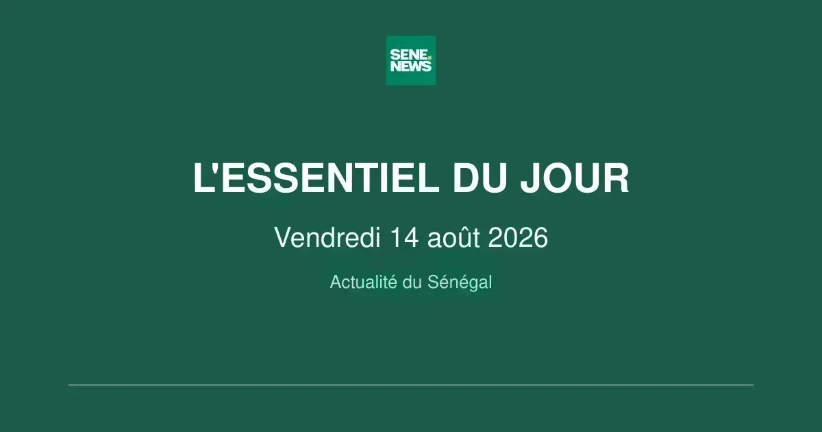 Actualité Sénégal : les grands titres du vendredi 14 août 2026