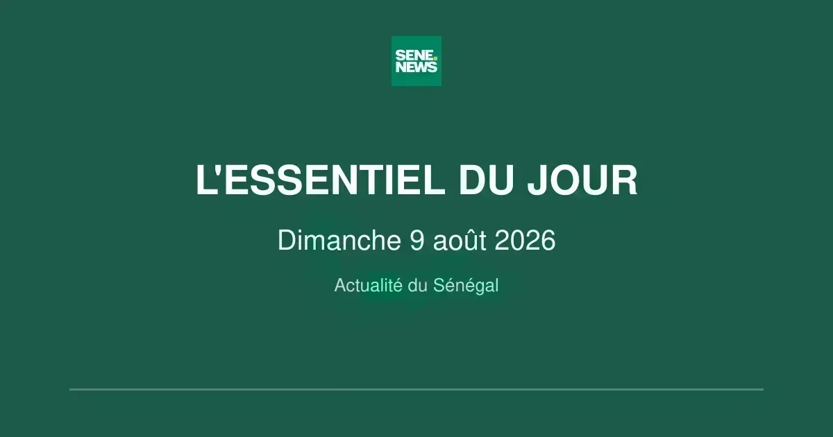 Sénégal : l&rsquo;actualité marquante de ce dimanche 9 août 2026