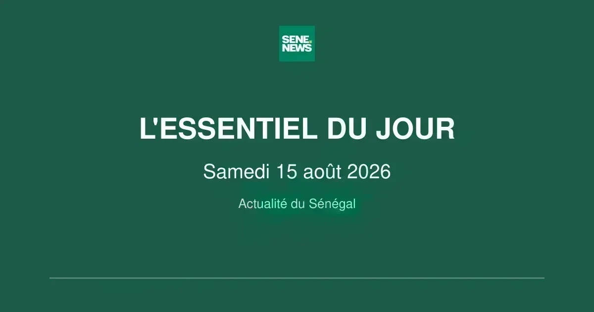 Sénégal : l’essentiel de ce samedi 15 août 2026